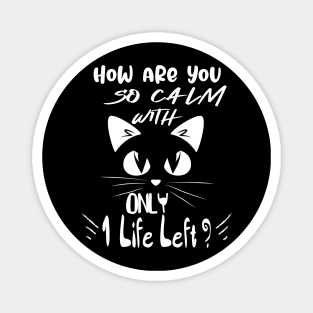 Funny Black cat lovers Quote,How are you so calm with only 1 life left? Cool design for Black cat lovers. Magnet